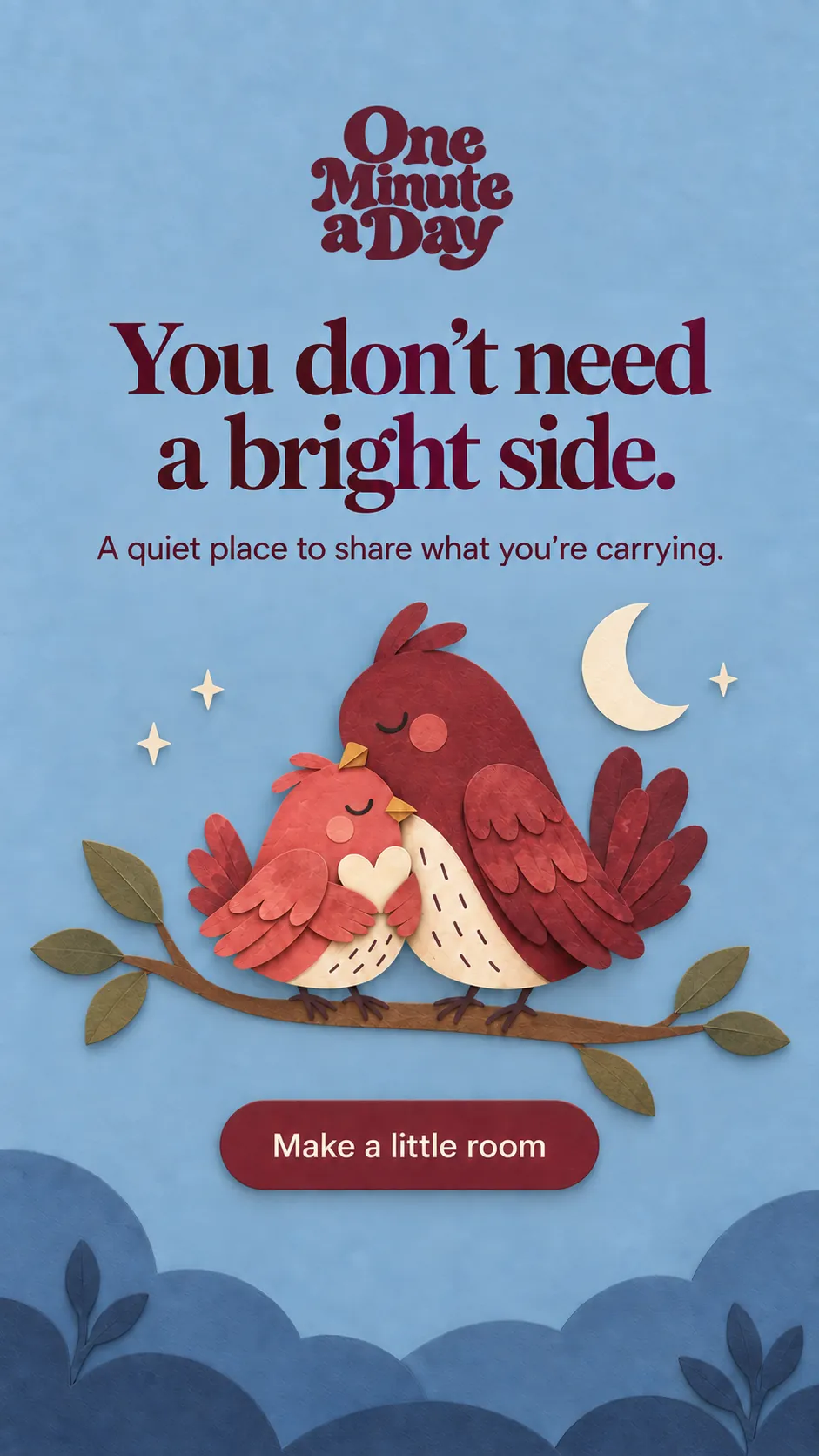 You don’t need a bright side. A quiet place to share what you’re carrying.