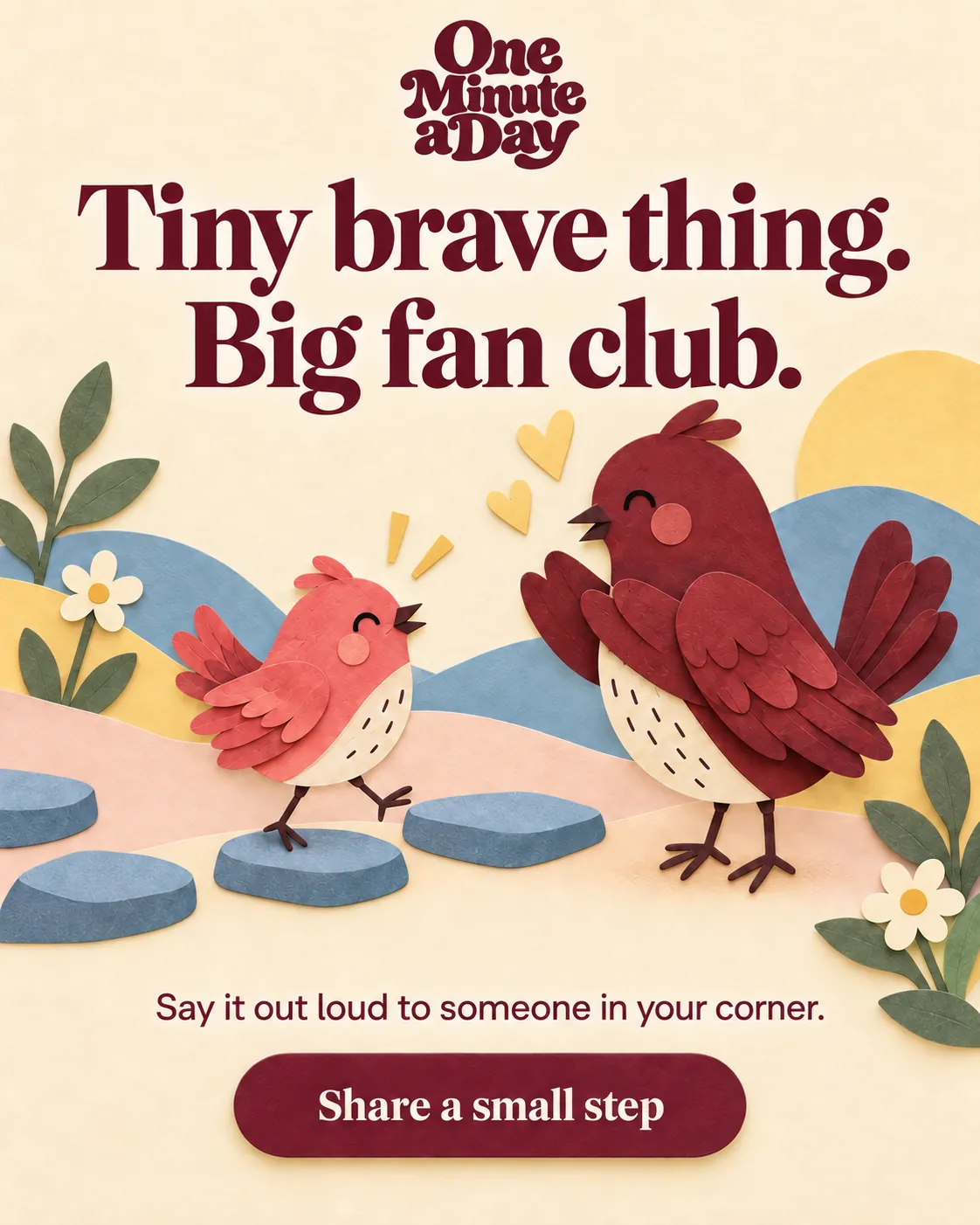 Tiny brave thing. Big fan club. Say it out loud to someone in your corner.