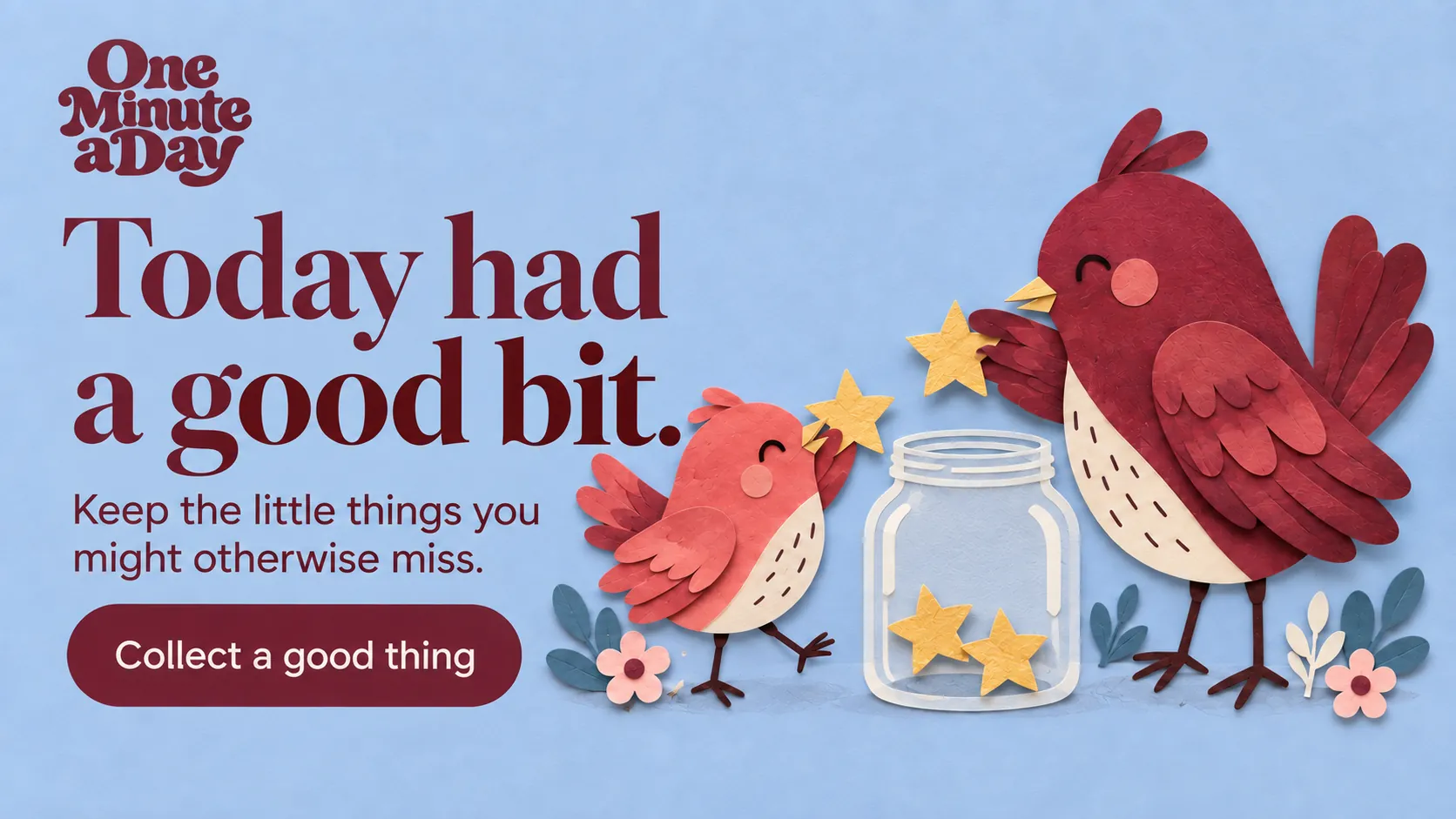 Today had a good bit. Keep the little things you might otherwise miss.