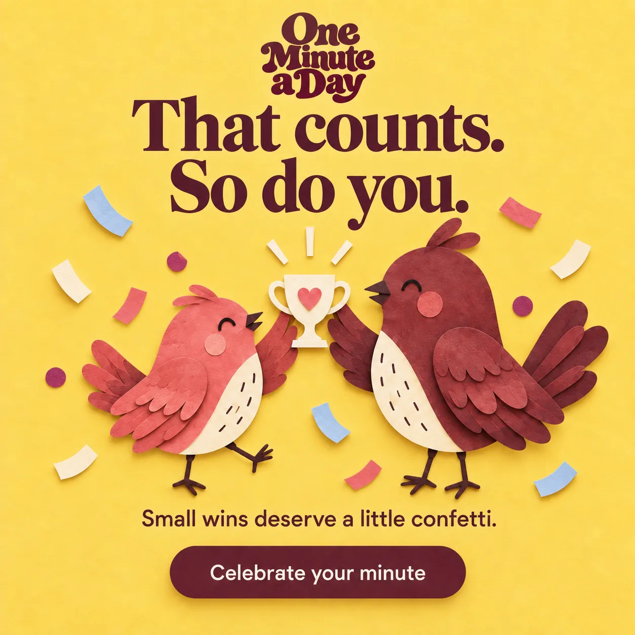 That counts. So do you. Small wins deserve a little confetti.