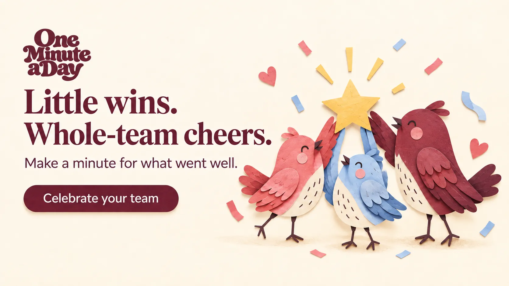 Little wins. Whole-team cheers. Make a minute for what went well.
