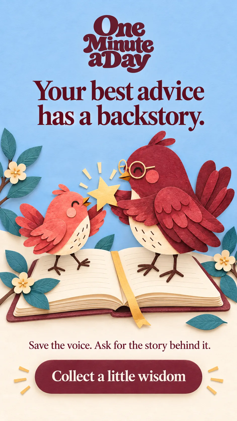Your best advice has a backstory. Save the voice. Ask for the story behind it.