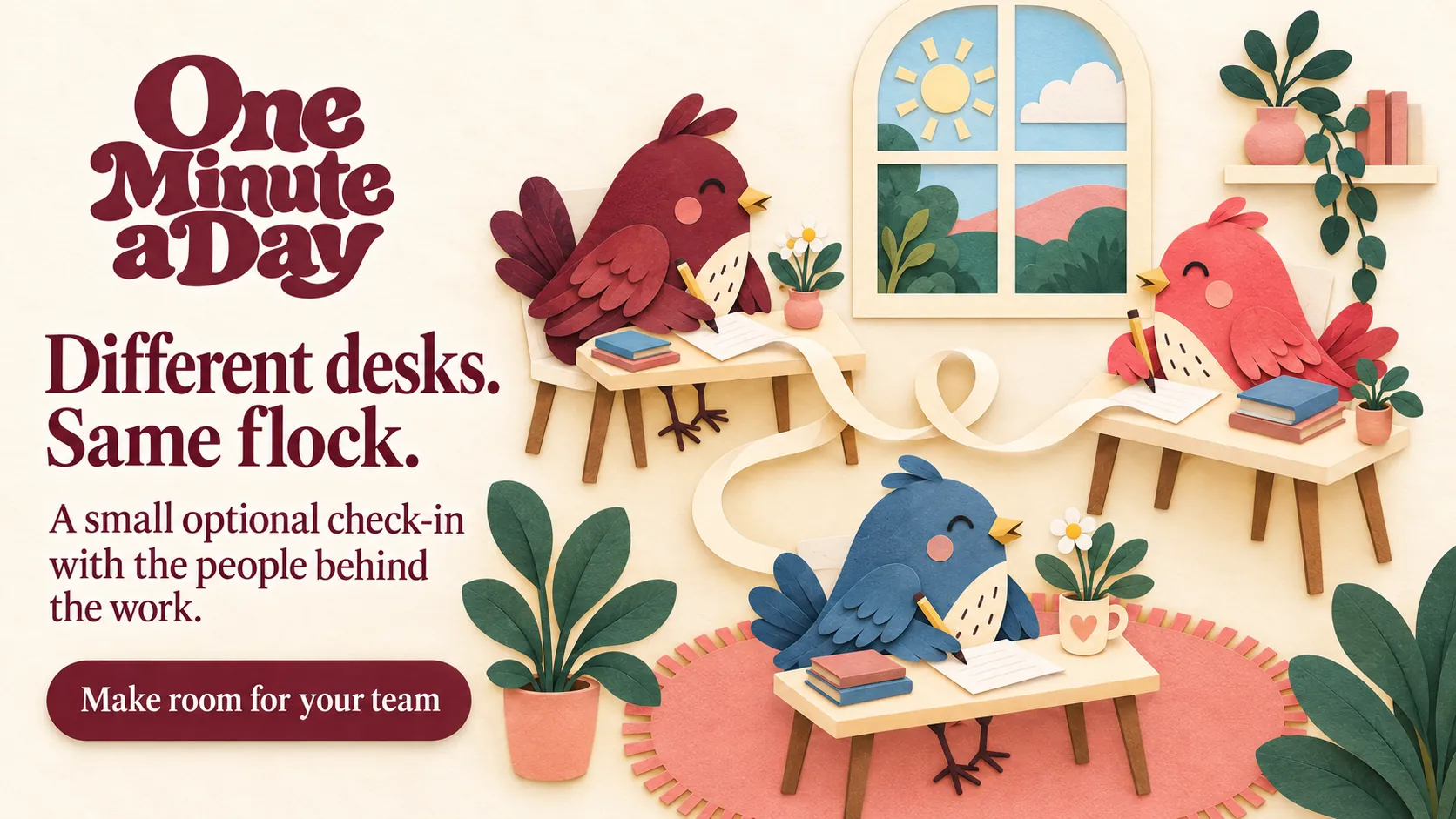 Different desks. Same flock. A small optional check-in with the people behind the work.